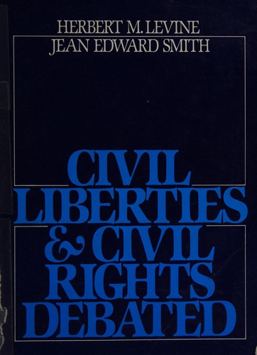 Civil liberties and civil rights debated / Herbert M. Levine and Jean Edward Smith.