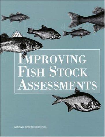 Improving fish stock assessments / Committee on Fish Stock Assessment Methods, Ocean Studies Board, Commission on Geosciences, Environment, and Resources, National Research Council.