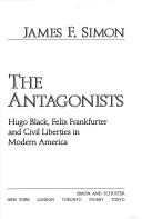 The antagonists : Hugo Black, Felix Frankfurter and civil liberties in modern America 