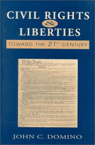 Civil rights and liberties : toward the twenty-first century / John C. Domino.