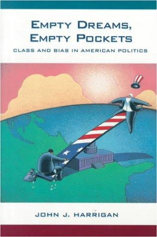 Empty dreams, empty pockets : class and bias in American politics / John J. Harrigan.