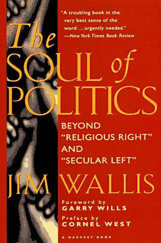 The soul of politics : beyond "Religious right" and "Secular left" / Jim Wallis ; with a foreword by Garry Willis and a preface by Cornel West.