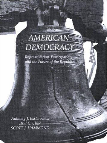 American democracy : representation, participation, and the future of the Republic / Anthony J. Eksterowicz, Paul C. Cline, Scott J. Hammond.