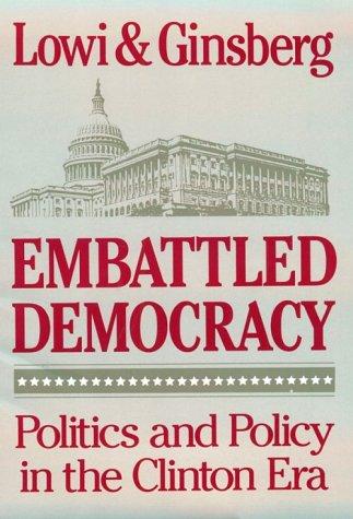 Embattled democracy : politics and policy in the Clinton era / Theodore J. Lowi and Benjamin Ginsberg.