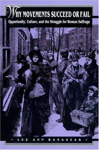Why movements succeed or fail : opportunity, culture, and the struggle for woman suffrage 