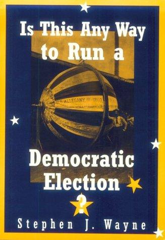 Is this any way to run a democratic election? : debating American electoral politics 