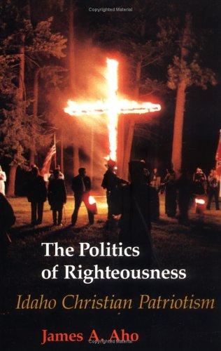 The politics of righteousness : Idaho Christian patriotism 