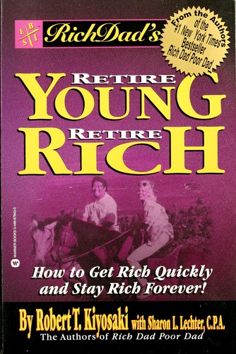 Rich dad's retire young, retire rich : how to get rich and stay rich forever! 