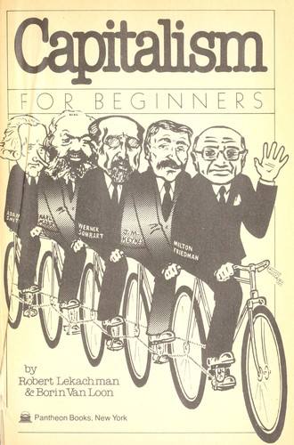 Capitalism for beginners / by Robert Lekachman & Borin Van Loon.