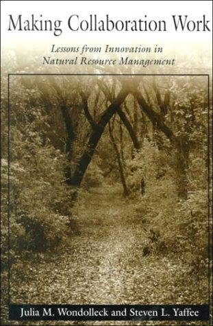 Making collaboration work : lessons from innovation in natural resource management 