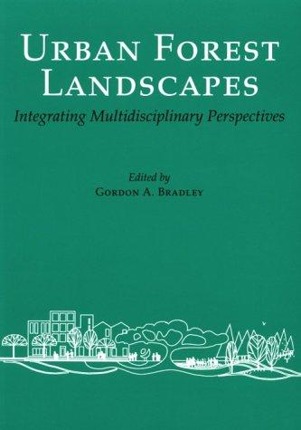 Urban forest landscapes : integrating multidisciplinary perspectives 