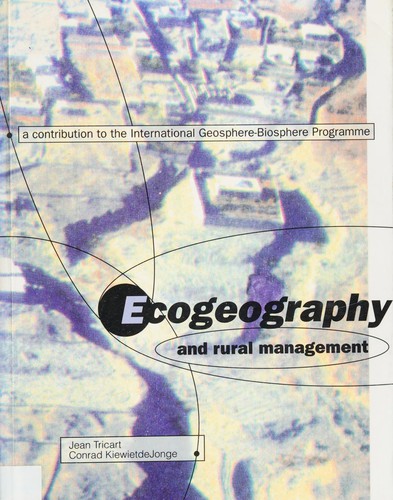 Ecogeography and rural management : a contribution to the International Geosphere-Biosphere Programme / Jean Tricart and Conrad KiewietdeJonge.