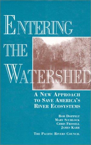 Entering the watershed : a new approach to save America's river ecosystems 