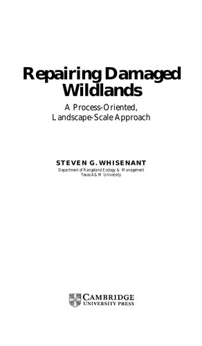 Repairing damaged wildlands : a process-oriented, landscape-scale approach / Steven G. Whisenant.