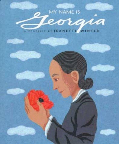 MY NAME IS GEORGIA : A PORTRAIT BY JEANETTE WINTER.