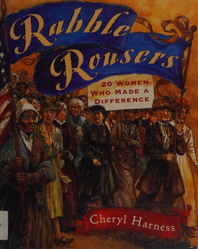 RABBLE ROUSERS : 20 WOMEN WHO MADE A DIFFERENCE.