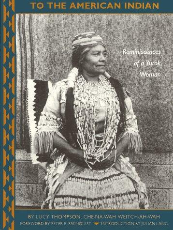 TO THE AMERICAN INDIAN : REMINISCENCES OF A YUROK WOMAN.