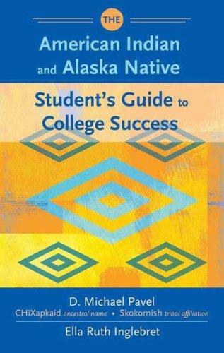 The American Indian and Alaska Native student's guide to college success / CHiXapkaid (D. Michael Pavel) and Ella Inglebret.