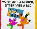 TWIST WITH A BURGER, JITTER WITH A BUG.