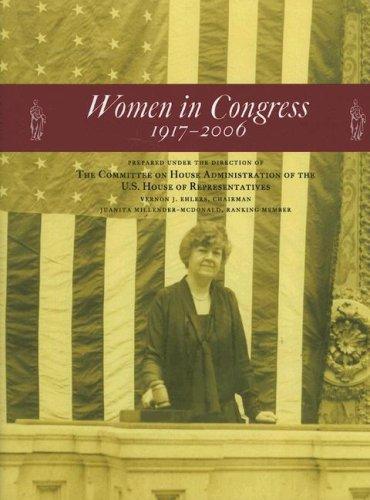 WOMEN IN CONGRESS, 1917-2006 : PREPARED UNDER THE DIRECTION OF THE COMMITTEE ON HOUSE ADMINISTRATION OF THE U.S. HOUSE OF REPRESENTATIVES.