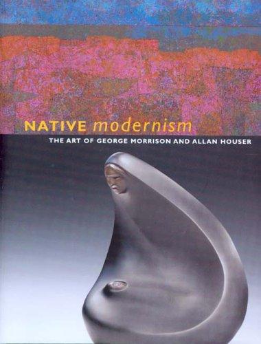 Native modernism : the art of George Morrison and Allan Houser 