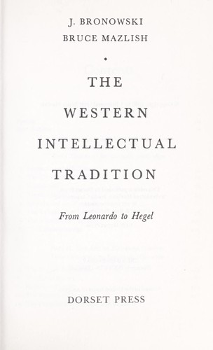 WESTERN INTELLECTUAL TRADITION : FROM LEONARDO TO HEGEL.