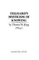 TEILHARD'S MYSTICISM OF KNOWING.