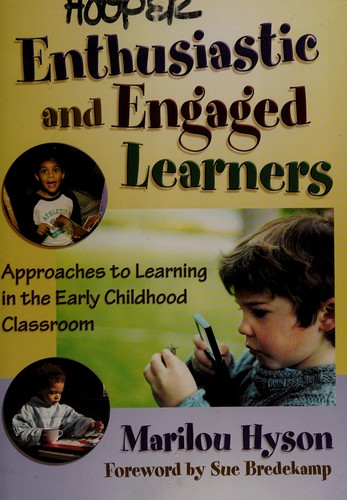 Enthusiastic and engaged learners : approaches to learning in the early childhood classroom / Marilou Hyson ; foreword by Sue Bredekamp.