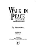 WALK IN PEACE : LEGENDS AND STORIES OF THE MICHIGAN INDIANS.