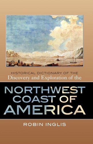 HISTORICAL DICTIONARY OF THE DISCOVERY AND EXPLORATION OF THE NORTHWEST COAST OF AMERICA.