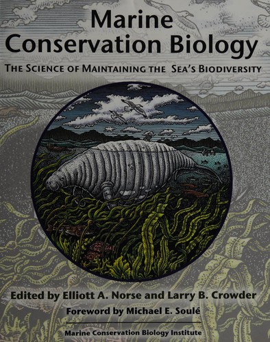 MARINE CONSERVATION BIOLOGY : THE SCIENCE OF MAINTAINING THE SEA'S BIODIVERSITY.