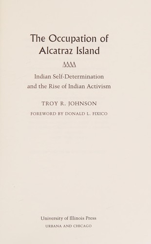 OCCUPATION OF ALCATRAZ ISLAND : INDIAN SELF-DETERMINATION AND THE RISE OF INDIAN ACTIVISM.