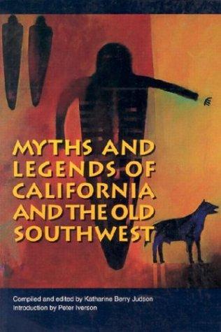 MYTHS AND LEGENDS OF CALIFORNIA AND THE OLD SOUTHWEST.