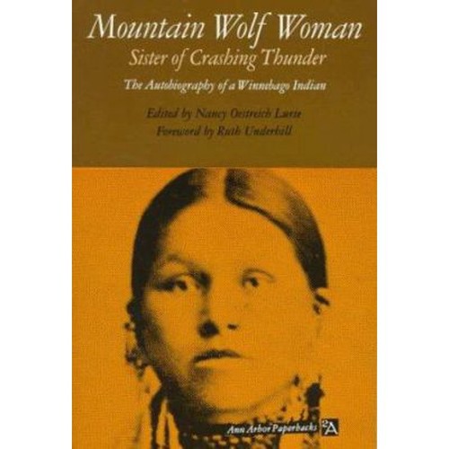 MOUNTAIN WOLF WOMAN : SISTER OF CRASHING THUNDER: THE AUTOBIOGRAPHY OF A WINNEBAGO INDIAN.