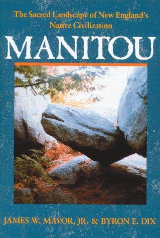 MANITOU : TH SACRED LANDSCAPE OF NEW ENGLAND'S NATIVE CIVILIZATION.