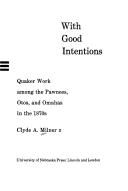 WITH GOOD INTENTIONS : QUAKER WORK AMONG THE PAWNEES, OTOS, AND OMAHAS IN THE 1870s.