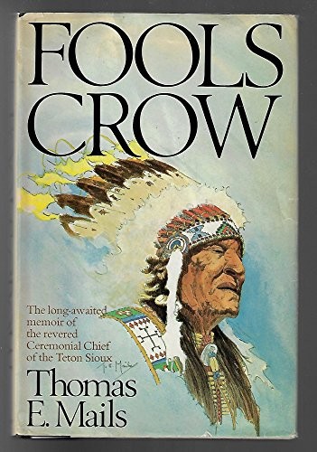FOOLS CROW : THE LONG-AWAITED MEMOIR OF THE REVERED CEREMONIAL CHIEF OF THE TETON SIOUX.