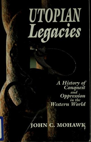 UTOPIAN LEGACIES : A HISTORY OF CONQUEST AND OPPRESSION IN THE WESTERN WORLD.