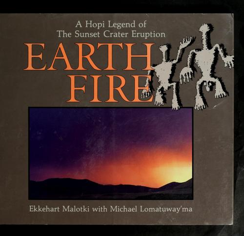 EARTH FIRE : A HOPI LEGEND OF THE SUNSET CRATER ERUPTION.