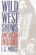 WILD WEST SHOWS AND THE IMAGES OF AMERICAN INDIANS, 1883-1933.