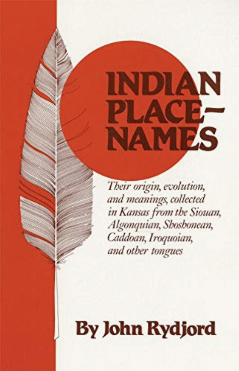 INDIAN PLACE-NAMES : THEIR ORIGIN, EVOLUTION, AND MEANINGS, COLLECTED IN KANSAS FROM THE SIOUAN, ALGONQUIAN, SHOSHONEAN, CADDOAN, IROQUOIAN, AND OTHER TONGUES.