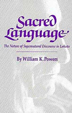 SACRED LANGUAGE : THE NATURE OF SUPERNATURAL DISCOURSE IN LAKOTA.