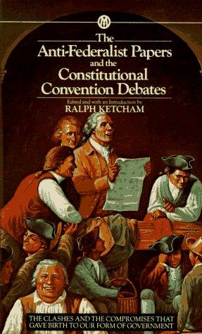 The Anti-Federalist papers ; and, the constitutional convention debates / edited and with an introduction by Ralph Ketcham.