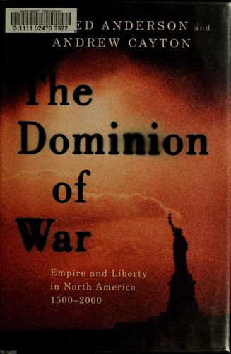 DOMINION OF WAR : EMPIRE AND LIBERTY IN NORTH AMERICA, 1500-2000.