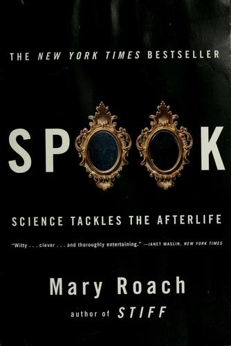 SPOOK : SCIENCE TACKLES THE AFTERLIFE.