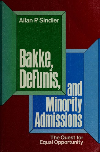 BAKKE, DEFUNIS, AND MINORITY ADMISSIONS : THE QUEST FOR EQUAL OPPORTUNITY.