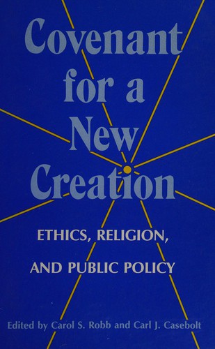 COVENANT FOR A NEW CREATION : ETHICS, RELIGION, AND PUBLIC POLICY.