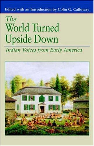 WORLD TURNED UPSIDE DOWN : INDIAN VOICES FROM EARLY AMERICA.