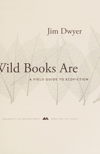 Where the wild books are : a field guide to ecofiction / Jim Dwyer.