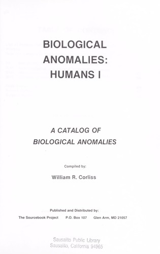 BIOLOGICAL ANOMALIES: HUMANS I : A CATALOG OF BIOLOGICAL ANAOMALIES.